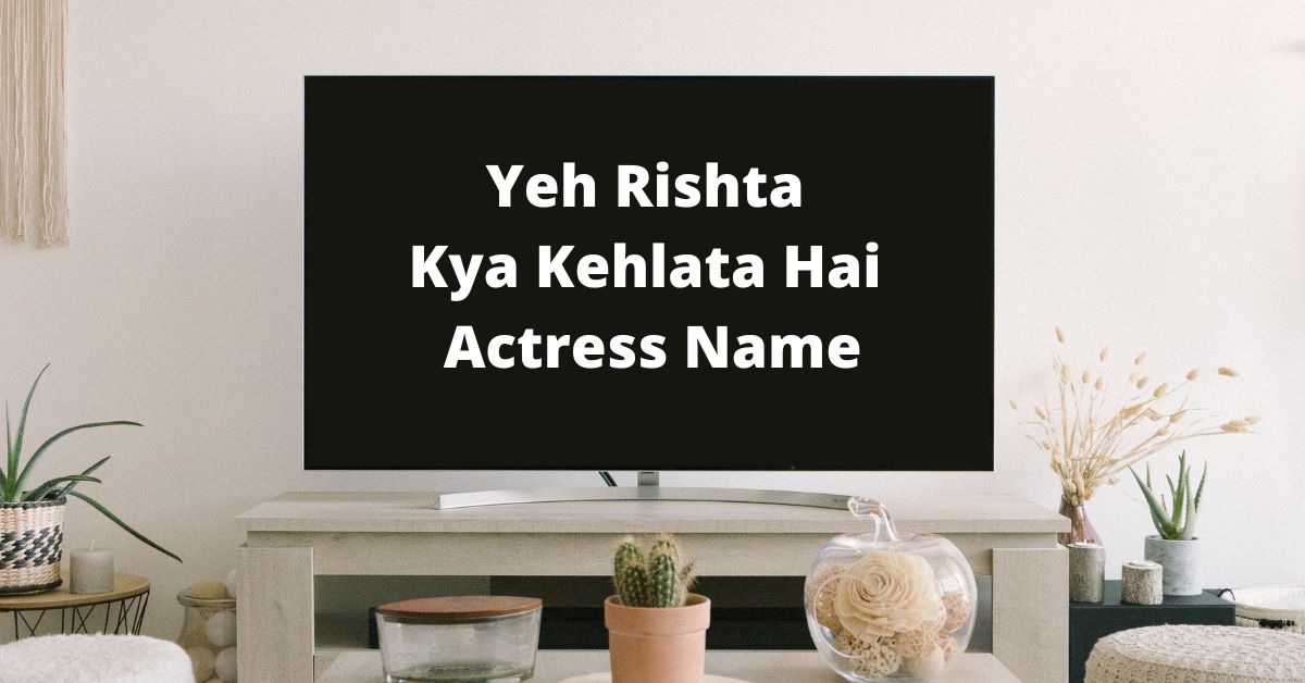 Yeh Rishta Kya Kehlata Hai Actress Name